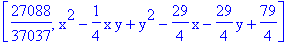 [27088/37037, x^2-1/4*x*y+y^2-29/4*x-29/4*y+79/4]
